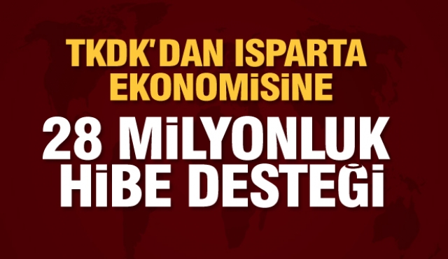 TKDK’DAN ISPARTA EKONOMİSİNE 28 MİLYONLUK HİBE DESTEĞİ