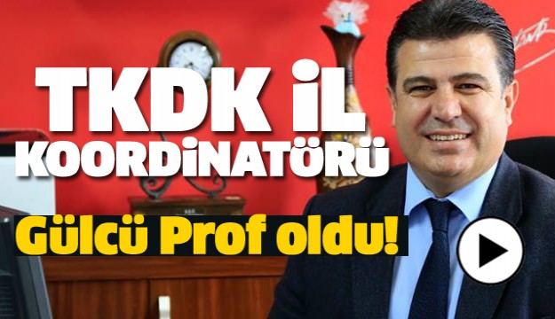 TKDK ISPARTA KOORDİNATÖRÜ GÜLCÜ PROF OLDU