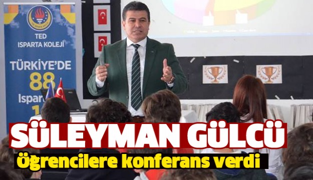 TKDK KOORDİNATÖRÜ GÜLCÜ TED ISPARTA ÖĞRENCİLERİNE KONFERANS VERDİ