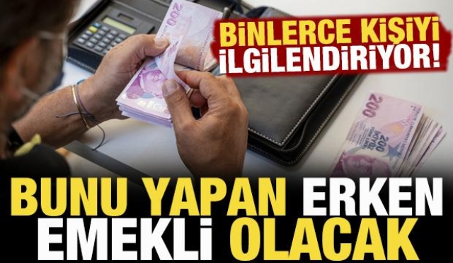 Toplu para ödeyene erken emeklilik jesti! Gün detayları belli oldu