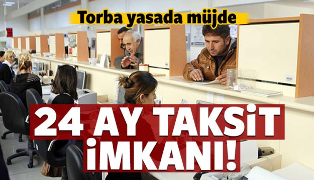 Torba yasa ile 24 ay taksit imkanı geliyor!