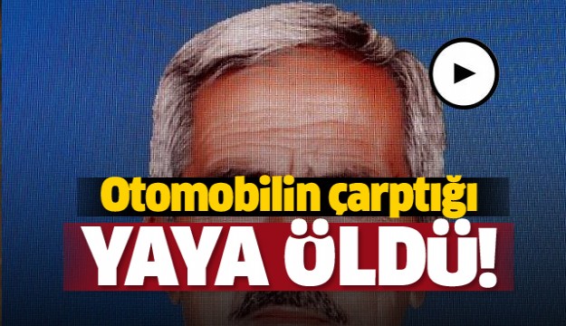 Trafik Kazası! otomobilin çarptığı yaya öldü  