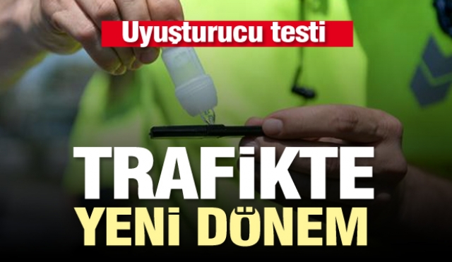 Trafikte uyuşturucu testi dönemi