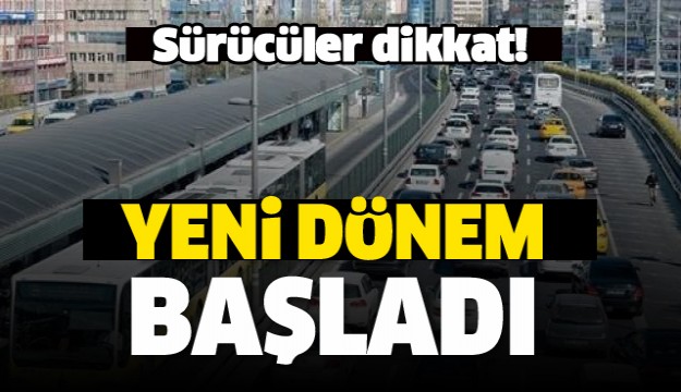 Trafikte yeni dönem resmen başladı!