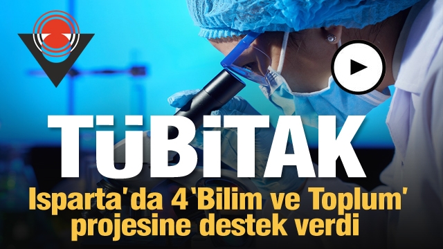 TÜBİTAK, Isparta’da 4 ‘Bilim ve Toplum’ projesine destek verdi
