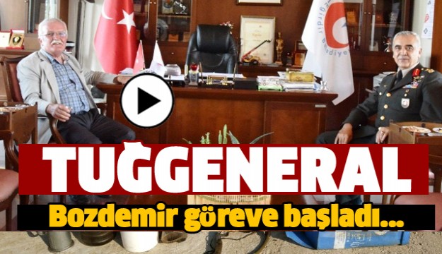 TUĞGENERAL BOZDEMİR  ISPARTA'DA GÖREVE BAŞLADI