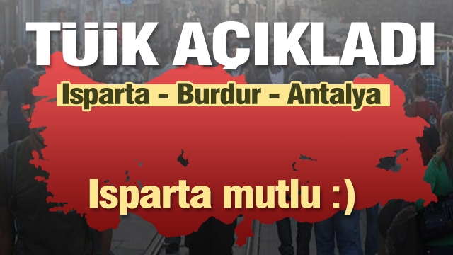 TÜİK Isparta'nın mutluluk düzeyini açıkladı! 