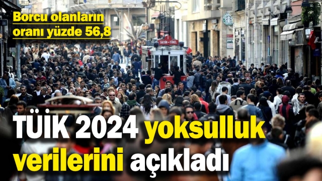 TÜİK Yoksulluk Verilerini Açıkladı: Yoksulluk ve Borç Oranlarında Dikkat Çeken Artış