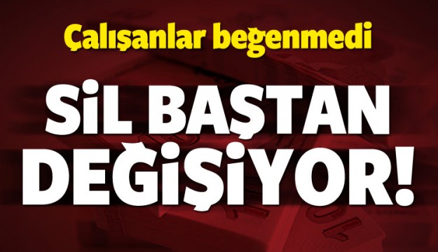 Tüm çalışanları ilgilendiriyor! Sil baştan...