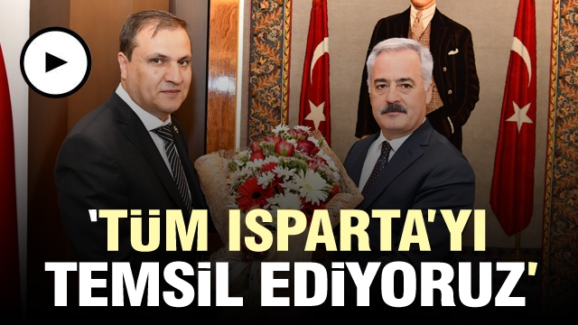 “Tüm Isparta’yı Temsil Ediyorsunuz”