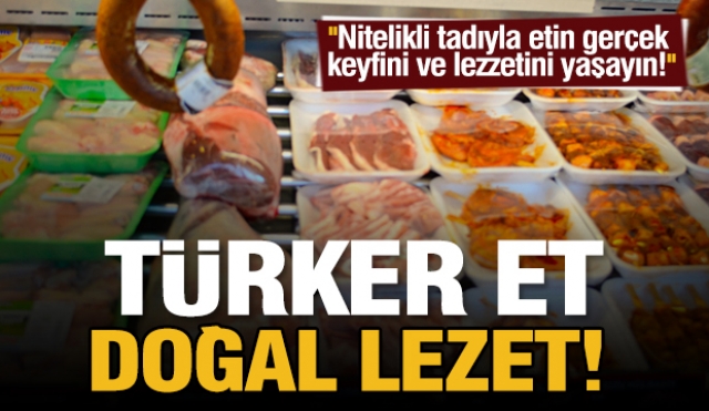 TÜRKER ET, BİR ETTEN DAHA FAZLASINI SUNUYOR!