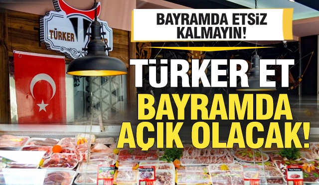 Türker Et ile Bayram Sofralarınıza Lezzet Katın! ''Bayramda Açığız''