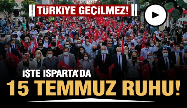 TÜRKİYE GEÇİLMEZ! ISPARTA’DA 15 TEMMUZ RUHU