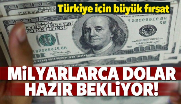 Türkiye için büyük fırsat! Milyarlarca dolar...