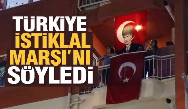 Türkiye, İstiklal Marşı'nı söyledi