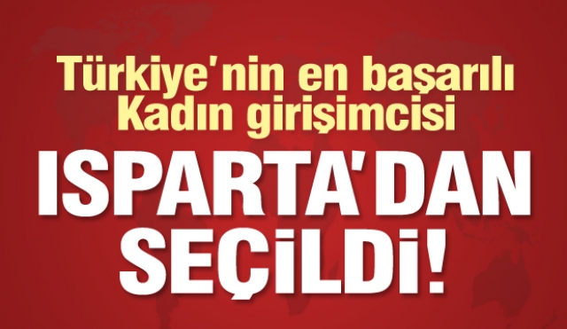 Türkiye’nin En Başarılı Kadın Girişimcisi Isparta’dan Seçildi