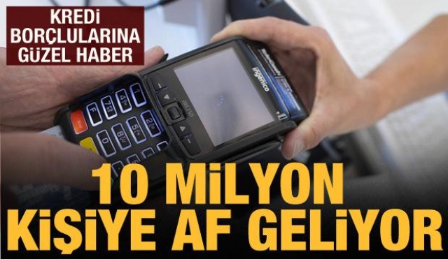 Türkiye Son dakika: 10 milyon kişi ve şirkete af geliyor