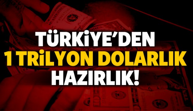 TÜRKİYE TRİLYONLUK YATIRIMLARA HAZIRLANIYOR!