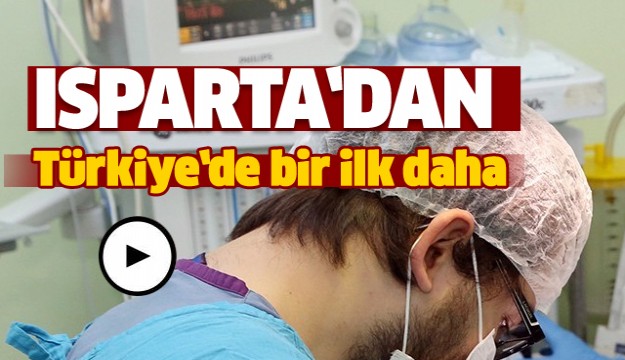 TÜRKİYE'DE BİR İLK ISPARTA'DA HABERİ