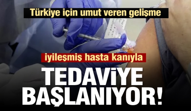 Türkiye'de iyileşmiş hasta kanıyla korona tedavisine başlanacak