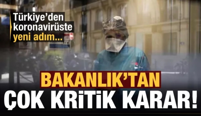Türkiye'de korovirüsle ilgili yeni adım...Bakanlık'tan çok kritik karar
