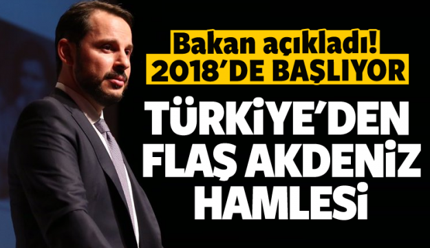 Türkiye'den flaş Akdeniz hamlesi! 2018'de başlıyor