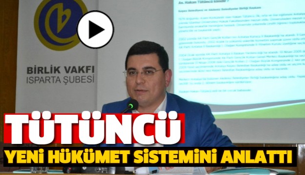 Tütüncü, Isparta'da Yeni Anayasa ve Cumhurbaşkanlığı Hükümet Sistemi'ni Anlattı