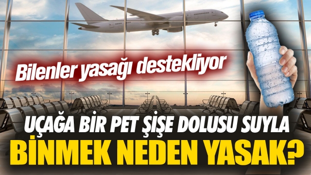 Uçağa Sıvı Dolu Pet Şişeyle Binmek Neden Yasak?