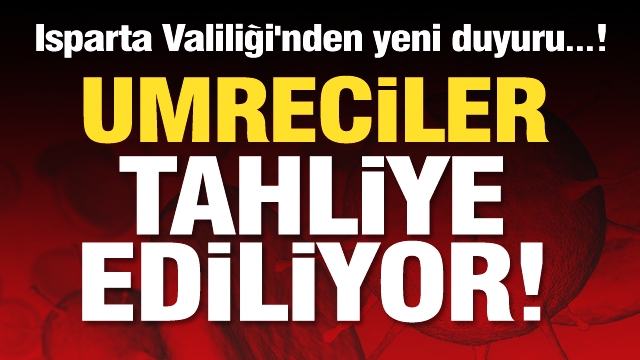 Umrecilerin tahliyesi ile ilgili olarak Isparta Valiliği'nden yeni duyuru...! 