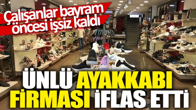 Ünlü Ayakkabı Firması İflas Etti - Çalışanlar Bayram Öncesi İşsiz Kaldı