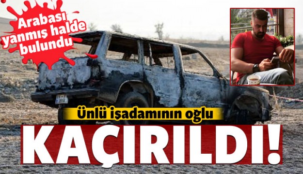 Ünlü iş adamının oğlu kaçırıldı!