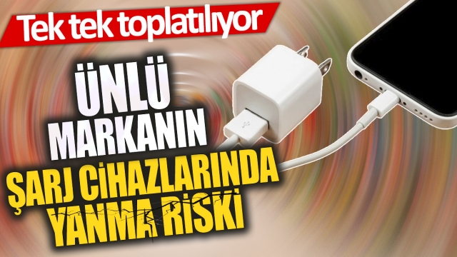 Ünlü Markanın Şarj Cihazları Yanma Riski Nedeniyle Geri Çağrılıyor