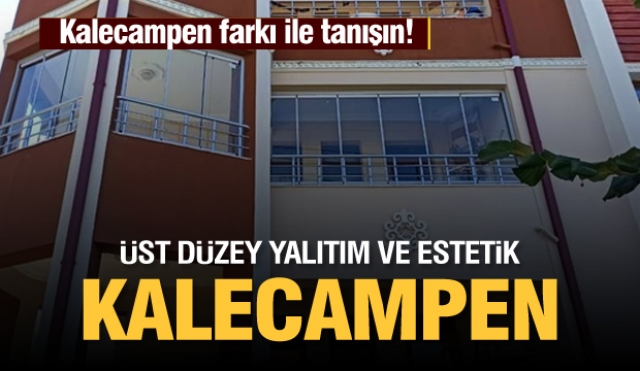 ÜST DÜZEY BİR YALITIM VE ESTETİK İÇİN KALECAMPEN!