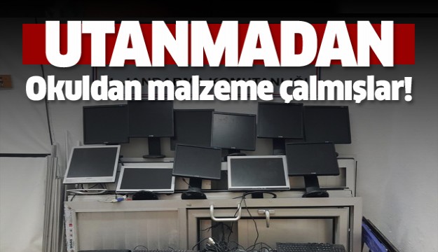 UTANMADAN OKULDAN MALZEME ÇALMIŞLAR