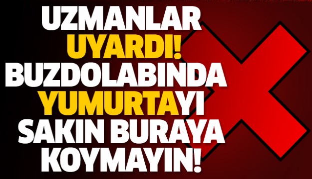 Uzmanlar Uyardı! Yumurtaları buzdolabında sakın buraya koymayın...