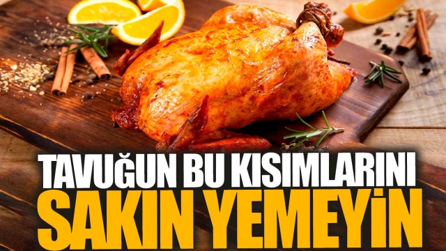 Uzmanlardan açıklama: tavuğun bu kısmını sakın yemeyin!