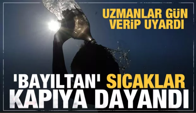 Uzmanlardan son dakika uyarısı: Bayıltan sıcaklar geliyor!