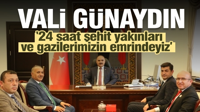 Vali Günaydın: “24 saat şehit yakınları ve gazilerimizin emrindeyiz” 