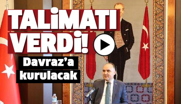 VALİ GÜNAYDIN TALİMATI VERDİ DAVRAZ'A KURULACAK