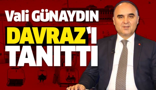 VALİ GÜNAYDIN'DAN DAVRAZ TANITIMI