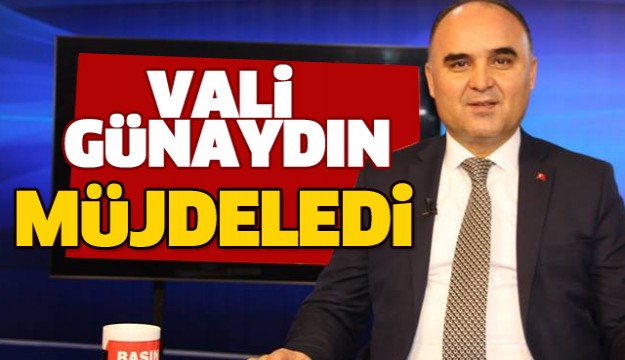 VALİ GÜNAYDIN'DAN ISPARTA'YA  SÜPER MÜJDE!