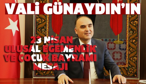 VALİ GÜNAYDIN'IN 23 NİSAN MESAJI