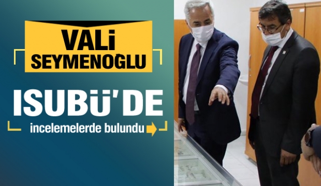Vali Ömer Seymenoğlu ISUBÜ’de İncelemelerde Bulundu