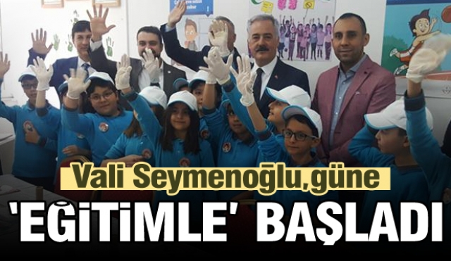 VALİ SEYMENOĞLU GÜNE “EĞİTİMLE” BAŞLADI