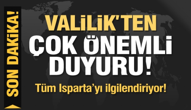 Valilik'ten Isparta için çok önemli duyuru!