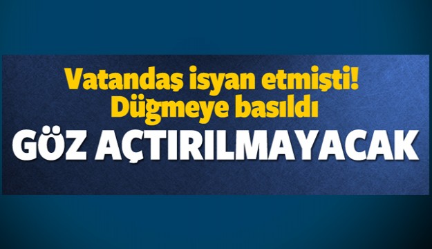 VATANDAŞ İSYAN ETMİŞTİ KARA LİSTE DÖNEMİ BAŞLIYOR