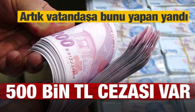 ​Vatandaşa bunu yapan yandı! Cezası 500 bin TL