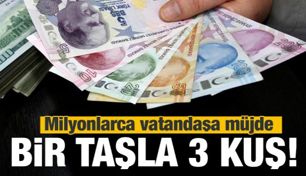 Vatandaşa büyük müjde! Bir taşla üç kuş