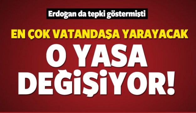 Vatandaşa güzel haber! O yasa değişiyor