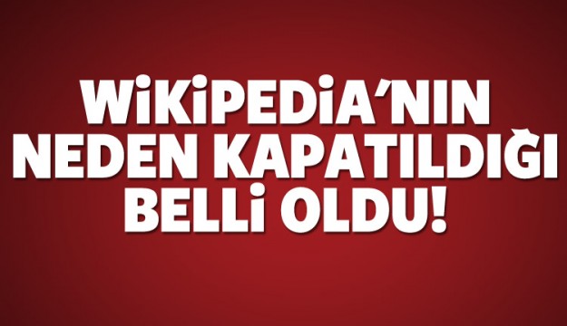 Wikipedia'nın neden kapatıldığı belli oldu